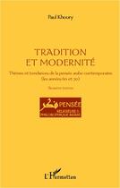 Couverture du livre « Tradition et modernité ; thèmes et tendances de la pensée arabe contemporaine ; les années 60 et 70 (3e édition) » de Paul Khoury aux éditions Editions L'harmattan