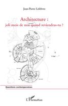 Couverture du livre « Architecture : joli mois de mai quand reviendras-tu ? » de Jean-Pierre Lefebvre aux éditions L'harmattan