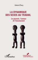 Couverture du livre « La dynamique des sexes au travail ; le pouvoir, l'amour et l'inconscient » de Gerard Pavy aux éditions Editions L'harmattan