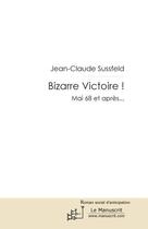 Couverture du livre « Bizarre victoire ! » de Jean-Claude Sussfeld aux éditions Le Manuscrit