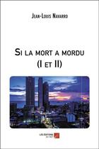 Couverture du livre « Si la mort a mordu (I et II) » de Jean-Louis Navarro aux éditions Editions Du Net