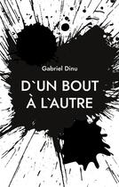 Couverture du livre « D'un bout à l'autre : après la mort, on met une virgule, pas un point » de Gabriel Dinu aux éditions Books On Demand