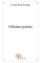 Couverture du livre « Urbaines poésies » de Carine Dore Frongia aux éditions Edilivre