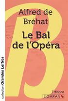 Couverture du livre « Le Bal de l'Opéra » de Alfred De Breha aux éditions Ligaran