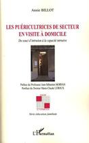 Couverture du livre « Les puéricultrices de secteur en visite à domicile ; du souci d'intrusion à la capacité intrusive » de Annie Billot aux éditions Editions L'harmattan