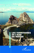 Couverture du livre « Les territoires de l'eau en Russie » de Laurent Touchart aux éditions Editions L'harmattan
