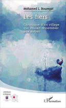 Couverture du livre « Les fiers ; chronique d'un village qui voulait ressembler aux autres » de Mohamed L. Bouregat aux éditions Editions L'harmattan