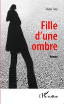 Couverture du livre « Fille d'une ombre » de Didier Tassy aux éditions L'harmattan