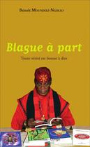 Couverture du livre « Blague à part ; toute vérité est bone à dire » de Benoit Moundele Ngolo aux éditions L'harmattan