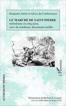 Couverture du livre « Le marché de Saint-Pierre ; mélodrame en cinq actes suivi de nombreux documents inédits » de Benjamin Antier et Alexis De Comberousse aux éditions L'harmattan