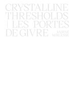 Couverture du livre « Les portes de givre : Crystalline thresholds » de Bernard Blistene et Sabine Mirlesse aux éditions Filigranes