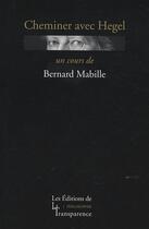 Couverture du livre « Cheminer avec hegel » de Bernard Mabille aux éditions Transparence