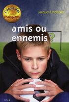 Couverture du livre « L'école des champions t.3 ; amis ou ennemis ? » de Jacques Lindecker aux éditions City