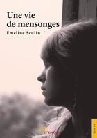 Couverture du livre « Une vie de mensonges » de Emeline Seulin aux éditions Jets D'encre