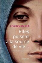 Couverture du livre « Elles puisent à la Source de vie... la voix des femmes de la Bible » de Christine Benoit aux éditions Empreinte Temps Present