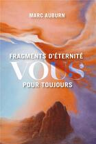 Couverture du livre « Fragments d'éternité : vous pour toujours » de Marc Auburn aux éditions Atlantes