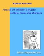 Couverture du livre « Haute et Basse-Egypte ; les Deux-Terres des pharaons » de Raphael Bertrand aux éditions L'empire De L'ame