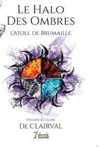 Couverture du livre « Le halo des ombres cycle 1 : l atoll de brumaille » de De Clairval Viviane aux éditions 7 Ecrit