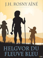Couverture du livre « Helgvor du Fleuve bleu » de J.-H. Rosny Aine aux éditions Storiaebooks