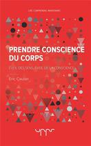 Couverture du livre « Prendre conscience du corps - eveil des sens, eveil de la conscience » de Eric Caulier aux éditions Uppr