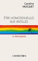 Couverture du livre « Être homosexuel(e) aux Antilles » de Caroline Musquet aux éditions Caraibeditions