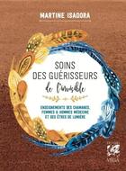 Couverture du livre « Soins des guérisseurs de l'invisible : Enseignements des chamanes, femmes et hommes médecines et des Êtres de lumière » de Martine Isadora aux éditions Vega