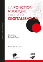 Couverture du livre « La fonction publique face à la digitalisation » de Christelle Perrin aux éditions Pu De Clermont Ferrand