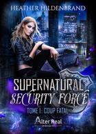 Couverture du livre « Supernatural security force Tome 1 : Coup fatal » de Heather Hildenbrand aux éditions Alter Real