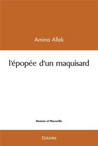 Couverture du livre « L'epopee d'un maquisard » de Allek Amina aux éditions Edilivre