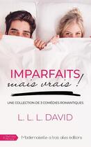 Couverture du livre « Imparfaits mais vrais ! : Une collection de 3 comédies romantiques » de David L.L.L. aux éditions Mademoiselle A Trois Ailes