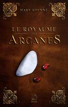 Couverture du livre « Le royaume des arcanes » de Mary Adenne aux éditions Marathon