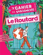 Couverture du livre « Cahier de vacances ; le Routard » de Bouvet et Philippe Gloagen aux éditions Marabout