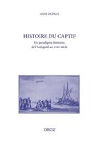 Couverture du livre « Histoire du captif - un paradigme litteraire, de l'antiquite au xviie siecle » de Anne Duprat aux éditions Droz