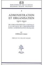 Couverture du livre « Administration et organisation 1910-1930 ; de l'organisation de la bataille à la bataille de l'organisation dans l'administration française » de Stephane Rials aux éditions Beauchesne