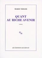 Couverture du livre « Quant au riche avenir » de Marie Ndiaye aux éditions Minuit