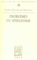 Couverture du livre « Problèmes du spinozisme » de Pierre-Francois Moreau aux éditions Vrin
