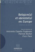 Couverture du livre « Religion(s) et identité(s) en Europe ; l'épreuve du pluriel » de Patrick Michel et Antonela Capelle-Pagacean et Enzo Pace aux éditions Presses De Sciences Po