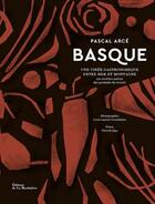 Couverture du livre « Basque : une virée gastronomique entre mer et montagne » de Pierrick Jegu et Louis-Laurent Grandadam et Pascal Arce aux éditions La Martiniere