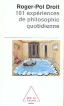 Couverture du livre « 101 expériences de philosophie quotidienne » de Roger-Pol Droit aux éditions Odile Jacob