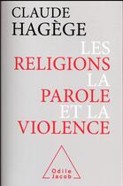 Couverture du livre « Les religions, la parole et la violence » de Claude Hagége aux éditions Odile Jacob