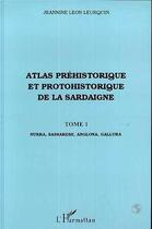 Couverture du livre « Atlas préhistorique et protohistorique de la Sardaigne t.1 » de Jeannine Leon Leurquin aux éditions L'harmattan