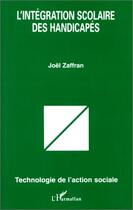 Couverture du livre « L'intégration scolaire des handicapés » de Joel Zaffran aux éditions L'harmattan