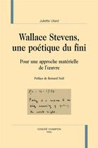 Couverture du livre « Wallace Stevens, une poétique du fini ; pour une approche matérielle de l'oeuvre » de Juliette Utard aux éditions Honore Champion