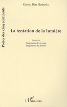 Couverture du livre « La tentation de la lumiere - suivie de fragments de voyage et fragments de dehors » de Hameda/Ben Hameda aux éditions L'harmattan