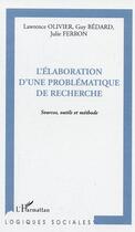 Couverture du livre « L'elaboration d'une problematique de recherche - sources, outils et methode » de Ferron/Bedard/Oliver aux éditions L'harmattan