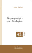 Couverture du livre « Depart precipite pour carthagene » de Gualeni Didier aux éditions Le Manuscrit
