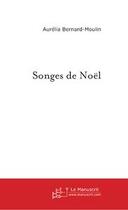 Couverture du livre « Songes de noel » de Bernardmoulin A. aux éditions Le Manuscrit