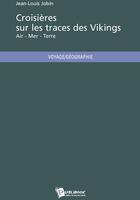 Couverture du livre « Croisières sur les traces des vikings ; air, mer, terre » de Jean-Louis Jobin aux éditions Publibook