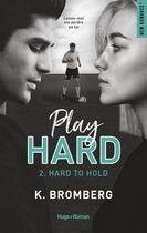 Couverture du livre « Play hard Tome 2 : hard to hold » de K. Bromberg aux éditions Hugo Roman