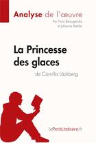 Couverture du livre « La princesse des glaces de Camilla Läckberg : analyse complète de l'oeuvre et résumé » de Flore Beaugendre aux éditions Lepetitlitteraire.fr